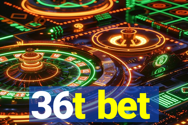 36t bet